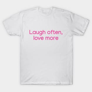 Laugh often, love more Pink T-Shirt